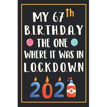 Imagem de My 67th Birthday The One Where It Was In Lockdown 2021: Happy 67 Years Old Birthday Gift Ideas for Men, Women, Mom, Dad, Grandma, Grandpa, Husband & ... Funny Card Alternative, 6 X 9 Inch 100 Pages