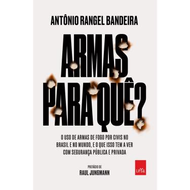 Imagem de Livro - Armas para quê?: O uso de armas de fogo por civis no Brasil e no mundo, e o que isso tem a ver com a sua segurança