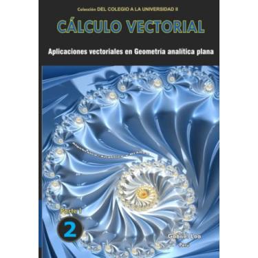 Imagem de Cálculo vectorial libro 2- parte I: Aplicaciones vectoriales en Geometría analítica plana: 1