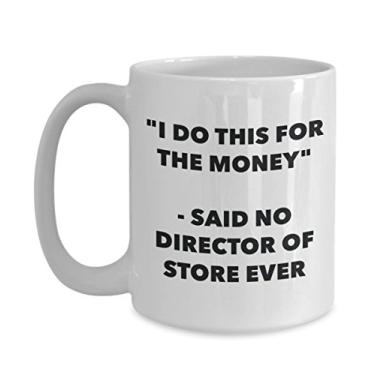 Imagem de Caneca "I Do This for the Money" - Said No Director Of Store Ever - Caneca de café de cacau quente engraçado - de aniversário de Natal aniversário mordaça Presentes Ide