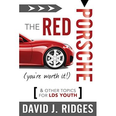 Imagem de The Red Porsche (You're Worth It): And Other Topics for LDS Youth (Latter-day Saint Books by David J. Ridges) (English Edition)