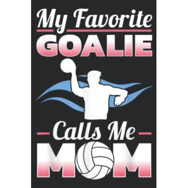 Imagem de My Favorite Goalie Calls Me Mom Water Polo Player Swimmer Nice: Lined Journal Notebook To Do Schedule, Medium 6x9 Inches, 120 Pages, Printed Cover