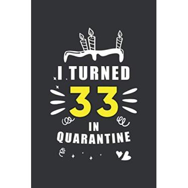 Imagem de I Turned 33 In Quarantine: Funny Quarantine Birthday Journal Gift - 33th Birthday Present Gift - Lined Blank Notebook 110 Pages - 33 Years Old Birthday Gifts For Women, Men, Kid, And Everyone.