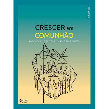 Imagem de Crescer Em Comunhão - Catequese de Inspiração Catecumenal Com Adultos - Catequista