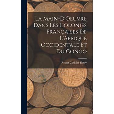 Imagem de La Main-D'Oeuvre Dans Les Colonies Françaises De L'Afrique Occidentale Et Du Congo