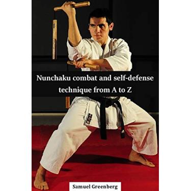 Imagem de Nunchaku combat and self-defense technique from A to Z (English Edition)