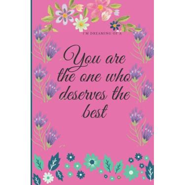 Imagem de YOU ARE THE ONE WHO DESERVES THE BEST: notebook journal, lined journal, pink floral cover, mother's day notebook journal, father's day notebook journal