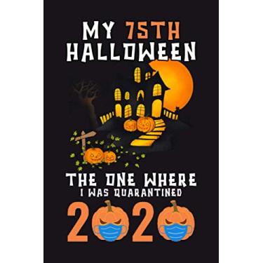 Imagem de My 75th Halloween The One Where I Was Quarantined 2020: Funny 75th Halloween Present Gift - Happy Quarantine Birthday Notebook Gift - Halloween ... Gifts For Women, Men, Kid, And Everyone.