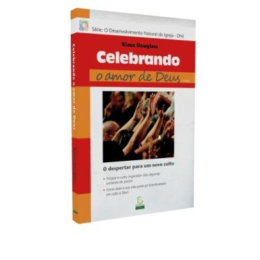 Imagem de Celebrando o amor de deus - o despertar para um novo culto - EDITORA E