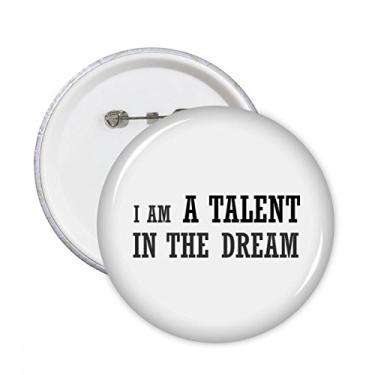 Imagem de Broche redondo I Am A Talent in The Dream Emblema de decoração 5 peças