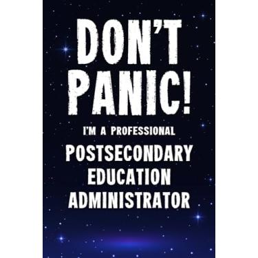 Imagem de Don't Panic! I'm A Professional Postsecondary Education Administrator: Customized 100 Page Lined Notebook Journal Gift For A Busy Postsecondary ... : Far Better Than A Throw Away Greeting Card.