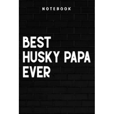 Imagem de Husky Papa - Dog Vintage Best Husky Papa Ever Art Fathers Day Gifts Saying: Goal, Business,Daily Notepad for Men & Women Lined Paper, Work List, Planning, Gym