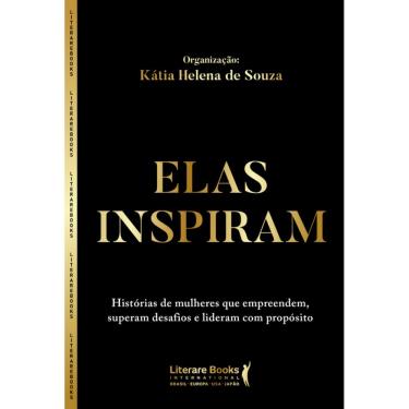 Imagem de Elas Inspiram: Histórias De Mulheres Que Empreendem, Superam Desafios E Lideram Com Propósito