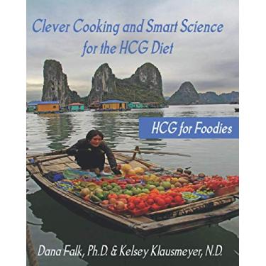 Imagem de HCG for Foodies: Clever Cooking and Smart Science for the HCG Diet