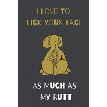 Imagem de I Love to Lick Your Face As Much as My Butt: caderno divertido presente para aniversário / Natal / colega de trabalho / proprietário de cachorro / cartão, presente de cachorro / presente de dia dos pais de animal de estimação ou alternativa ao cartão