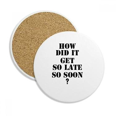 Imagem de Caneca de porta-copos com citação How Did It Get So Late So Soon com pedra absorvente de proteção de mesa