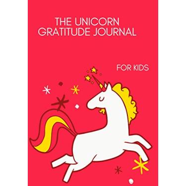 Imagem de The Unicorn Gratitude Journal For Kids: Practicing Gratitude Is Easy When Keeping a Gratitude Journal, This notebook Can Help Girls & Boys to Practice Positivity and Gratitude