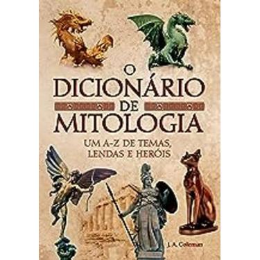 Imagem de Livro O Dicionario De Mitologia - Um A-Z De Temas, Lendas E Herois (J.