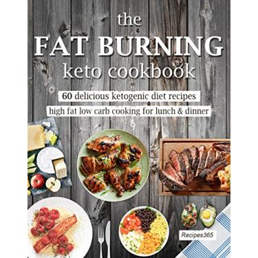 Imagem de The Fat Burning Keto Cookbook: 60 Delicious Ketogenic Diet Recipes: High Fat Low Carb Cooking for Lunch & Dinner (English Edition)