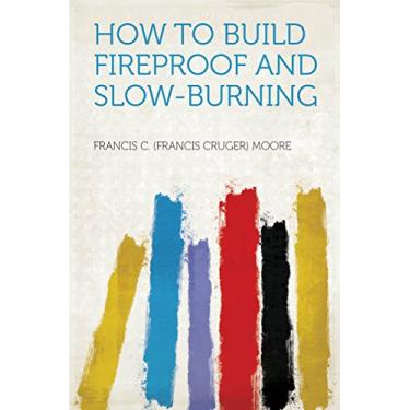 Imagem de How to Build Fireproof and Slow-burning (English Edition)