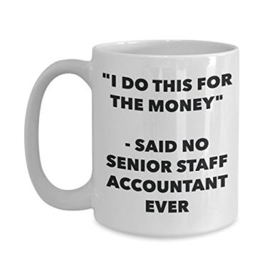 Imagem de Caneca "I Do This for the Money" - Said No Senior Staff Accountant Ever - Chá engraçado Hot Cocoa Coffee Cup - Aniversário Natal Aniversário Mordaça