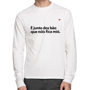 Imagem de Camiseta Algodão É junto dos bão que nóis fica mió Manga Longa - Foca 