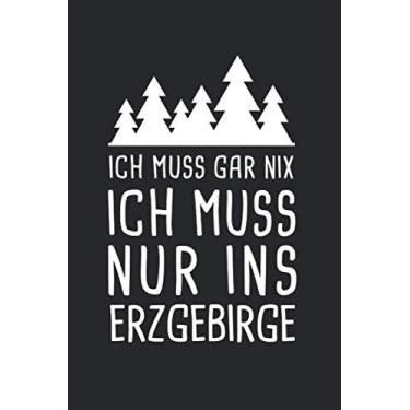 Imagem de Ich Muss Gar Nix Ich Muss Nur Ins Erzgebirge: Reisetagebuch und Notizbuch zum Selberschreiben & Gestalten von Erinnerungen, Notizen als Reisegeschenk/Abschiedsgeschenk [Punktkariert]