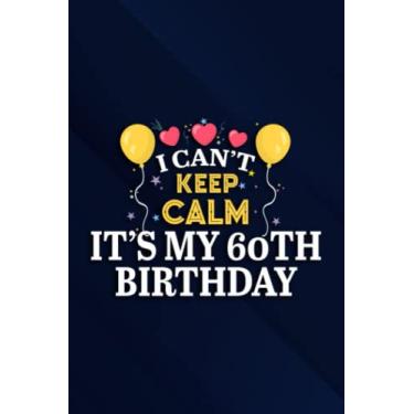 Imagem de 100 Years Old Saying I Can't Keep Calm It's My 60th Birthday Family Notebook Planner: It's My 60th Birthday, 6x9 Lined Funny Work Notebook, Over 100 ... & Coworker White Elephant Gift Idea,Per
