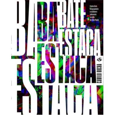 Imagem de Bate-Estaca - Como Djs, Drag Queens e Clubbers Salvaram a Noite de São