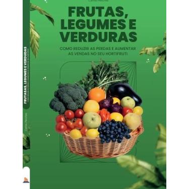 Imagem de FRUTAS, LEGUMES E VERDURAS - Como Reduzir Perdas e Aumentar Vendas no 