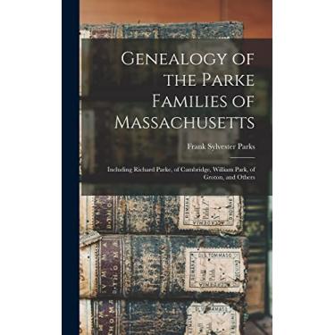 Imagem de Genealogy of the Parke Families of Massachusetts: Including Richard Parke, of Cambridge, William Park, of Groton, and Others