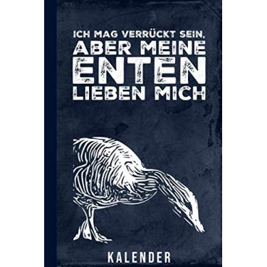 Imagem de Kalender Ich mag verrückt sein aber meine Enten lieben mich: Enten Laufenten Terminplaner (Geflügel Zubehör) (Edição Alemã)
