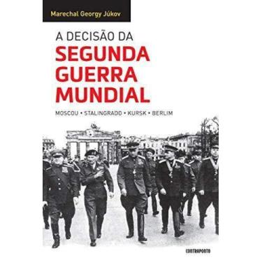 Imagem de DECISãO DA SEGUNDA GUERRA MUNDIAL, A: MOSCOU, STALINGRADO, KURSK, BERL