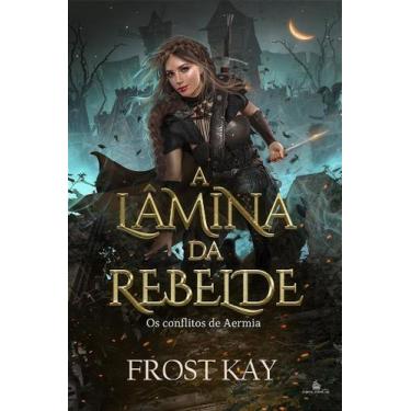 Imagem de LÂMINA DA REBELDE Livro 1: Os Conflitos Aermianos - Frost Kay - no-bra