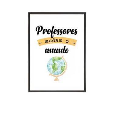 Imagem de Quadro Professores Mudam O Mundo 24X18Cm