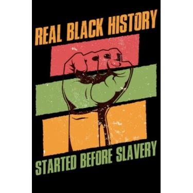 Imagem de Real Black History Started Before Slavery Journal Notebook: Black History Notebook - Notebook/Diary, African American Quote, Black History Month Art ... (Inspirational Card Alternative Gift Ideas)
