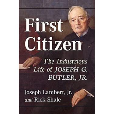 Imagem de First Citizen: The Industrious Life of Joseph G. Butler, Jr.