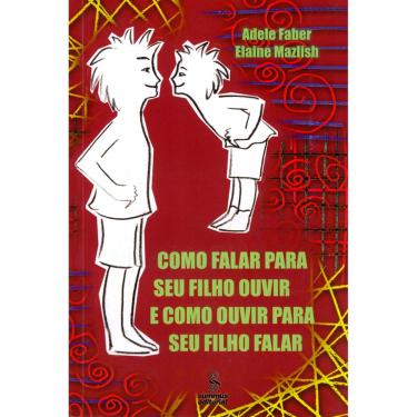 Imagem de Livro - Como Falar Para Seu Filho Ouvir e Como Ouvir Para Seu Filho Falar - Adele Faber, Elaine Mazlish