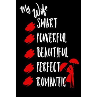 Imagem de My Wife Smart Powerful Beautiful Perfect Romantic: Valentine Gifts for women: Cute Blank lined Adult Notebook to Write in and take Notes (Alternative Valentines Day Cards)
