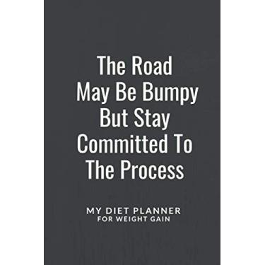 Imagem de The Road May Be Bumpy But Stay Committed To The Process: Personal Diet Planner to Win a Better You Weight Gain Journal Diet Notebook Way to Best Version of Yourself Gift for Man or Woman