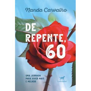 Imagem de De Repente, 60 - Uma Jornada Para Viver Mais e Melhor - LABRADOR, Sort