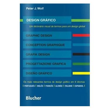 Imagem de Livro - Design Gráfico: Um Dicionário Visual de Termos para um Design Global - Peter J. Wolf
