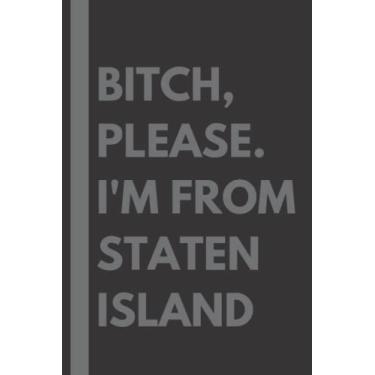 Imagem de Bitch, Please. I'm From Staten Island: A Vulgar Adult Composition Notebook for a Native Staten Island Resident - 6x9 inches