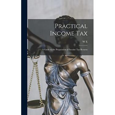 Imagem de Practical Income tax; a Guide to the Preparation of Income tax Returns