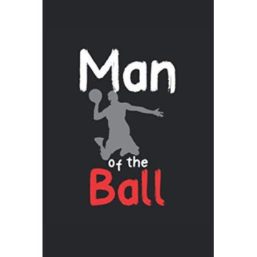 Imagem de Basketball Man of the Ball Basketball player: Dieses Notizbuch Journal mit Basketball Artwork in 6*9 mit 120 Seiten eignet sich perfekt für Basteball ... Das Taschenbuch wird seinen Zweck erfüllen