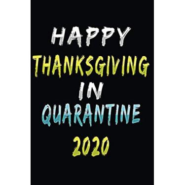 Imagem de Happy Thanksgiving In Quarantine 2020: Lined Journal To Celebrate Thanksgiving With Your Loved Ones