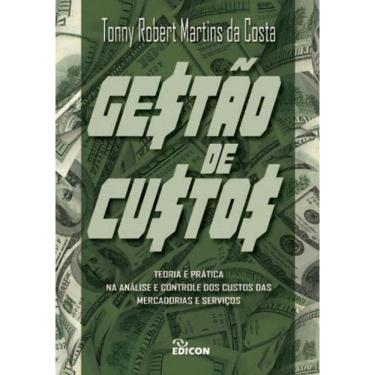 Imagem de Gestao De Custos - Teoria E Pratica Na Analise E Controle Dos Custos Das Mercadorias E Serviços