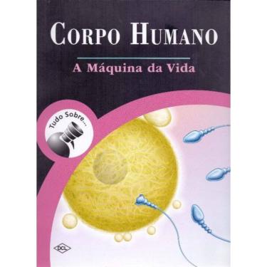 Imagem de Tudo Sobre Corpo Humano - A Máquina da Vida