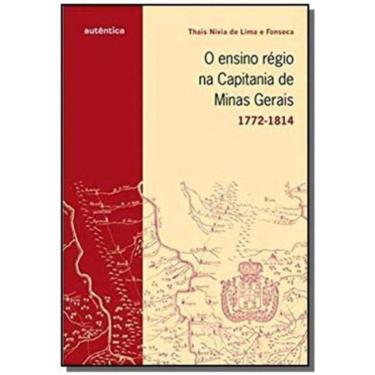 Imagem de Ensino Régio na Capital de Minas Gerais, O - (1772-1814)