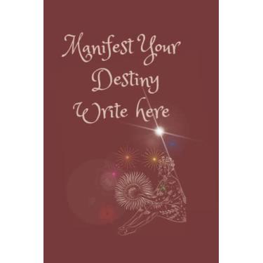 Imagem de Manifestation Notebook: Manifest Your Destiny Write Here : Journal Notebook